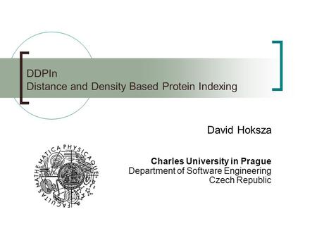 DDPIn Distance and Density Based Protein Indexing David Hoksza Charles University in Prague Department of Software Engineering Czech Republic.