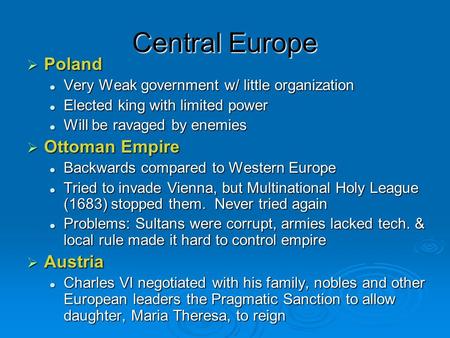 Central Europe  Poland Very Weak government w/ little organization Very Weak government w/ little organization Elected king with limited power Elected.