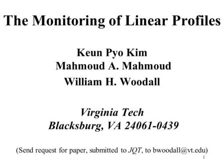 1 The Monitoring of Linear Profiles Keun Pyo Kim Mahmoud A. Mahmoud William H. Woodall Virginia Tech Blacksburg, VA 24061-0439 (Send request for paper,