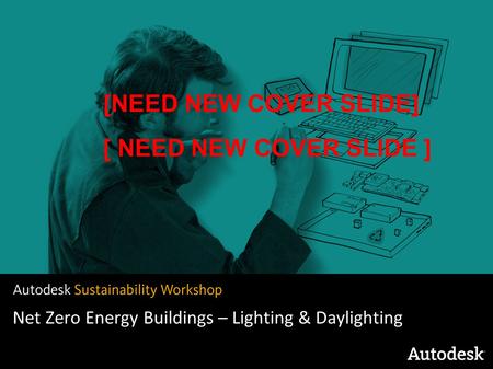 Net Zero Energy Buildings – Lighting & Daylighting [NEED NEW COVER SLIDE]