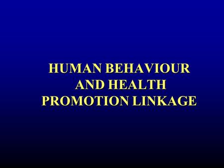 HUMAN BEHAVIOUR AND HEALTH PROMOTION LINKAGE. PHASES BETWEEN KNOWLEDGE & BEHAVIOUR Source: Adapted from Fishbein & Ajzen 1975.)