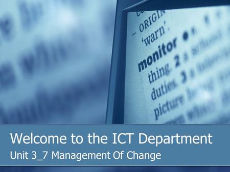 Welcome to the ICT Department Unit 3_7 Management Of Change.