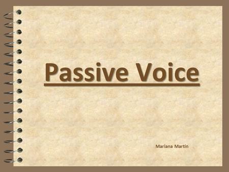 Passive Voice Mariana Martín. 4 When the agent is unknown Se venden pisos: Flats are sold Le dieron un beso a Pepita: Pepita was given a kiss When do.