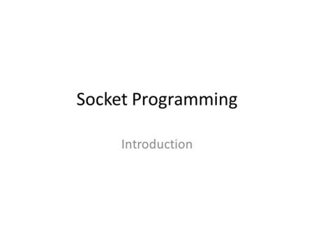 Socket Programming Introduction. Socket Definition A network socket is one endpoint in a two-way communication flow between two programs running over.