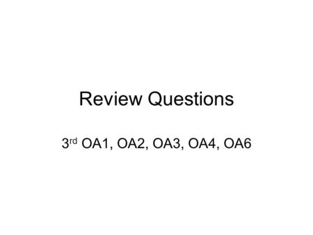 Review Questions 3 rd OA1, OA2, OA3, OA4, OA6. Which is equal to 5 x 3? a.5 + 5 b.3 + 3 + 3 c.5 + 5 + 5 d.5 + 3 + 5 + 3.