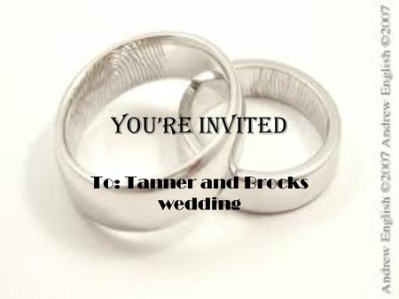 You’re Invited To: Tanner and Brocks wedding. Invitations 100 people will attend. $236.90.