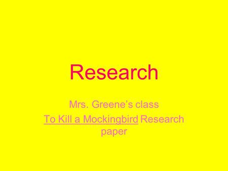 Research Mrs. Greene’s class To Kill a Mockingbird Research paper.