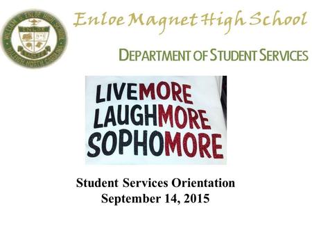 Student Services Orientation September 14, 2015. Names you should know Promotion & graduation requirements PSAT/PLAN results Life after high school CFNC.