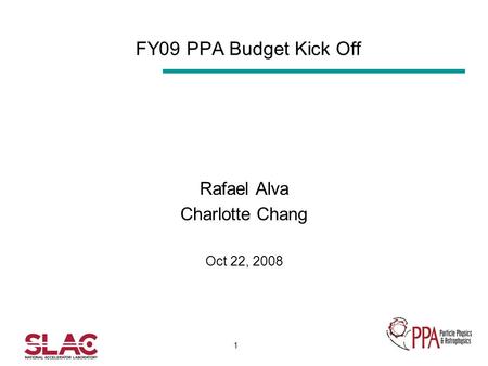 1 FY09 PPA Budget Kick Off Rafael Alva Charlotte Chang Oct 22, 2008.