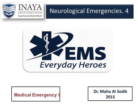 Neurological Emergencies. 4 Dr. Maha Al Sedik 2015 Medical Emergency I.