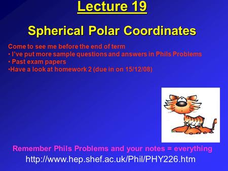 Lecture 19 Spherical Polar Coordinates  Remember Phils Problems and your notes = everything Come to see me before.