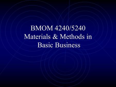 BMOM 4240/5240 Materials & Methods in Basic Business.