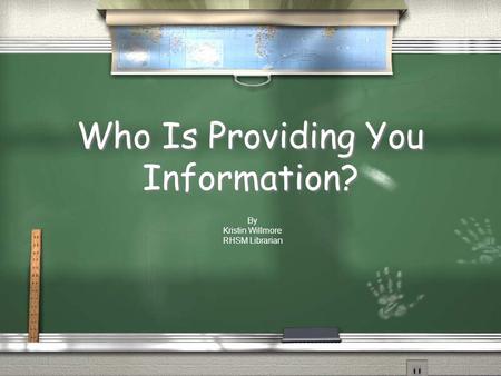 Who Is Providing You Information? By Kristin Willmore RHSM Librarian.