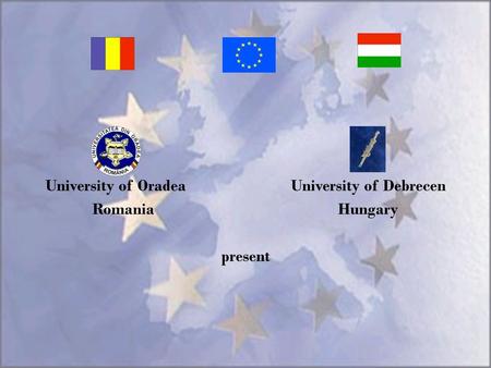 University of Oradea University of Debrecen RomaniaHungary present.