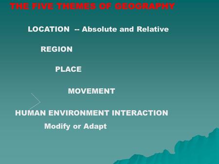 THE FIVE THEMES OF GEOGRAPHY