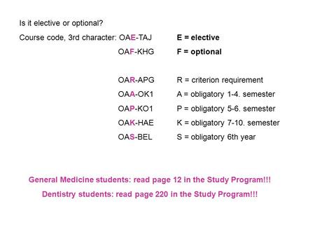 Is it elective or optional? Course code, 3rd character: OAE-TAJE = elective OAF-KHGF = optional OAR-APGR = criterion requirement OAA-OK1A = obligatory.