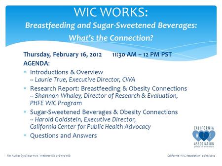 Thursday, February 16, 201211:30 AM – 12 PM PST AGENDA:  Introductions & Overview -- Laurie True, Executive Director, CWA  Research Report: Breastfeeding.