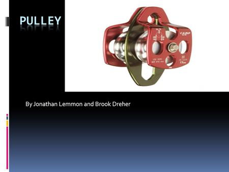 By Jonathan Lemmon and Brook Dreher. Definition of Pulley  a wheel with a grooved rim for carrying a line, that turns in a frame or block and serves.