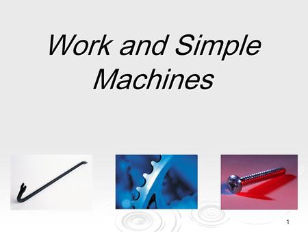 1 Work and Simple Machines 2 What is work?  Work is done on an object when the object moves in the same direction in which the force is exerted.  To.