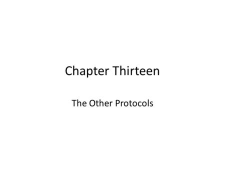 Chapter Thirteen The Other Protocols. Objectives You’ll get a brief overview of – IPX/SPX – NetBEUI – Appletalk How each protocol handles addressing The.