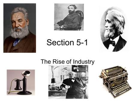 Section 5-1 The Rise of Industry. Natural Resources Fuel Industrialization Three major factors leading to the industrial boom: 1. a wealth of natural.