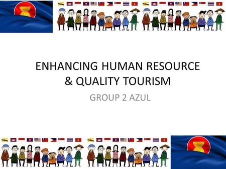 ENHANCING HUMAN RESOURCE & QUALITY TOURISM GROUP 2 AZUL.