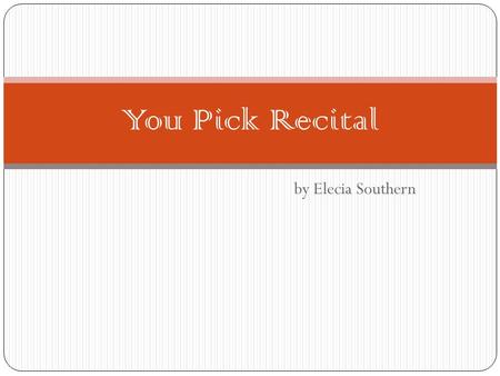 By Elecia Southern You Pick Recital. The Butterfly The last, the very last, So richly, brightly, dazzlingly yellow. Perhaps if the sun's tears would sing.