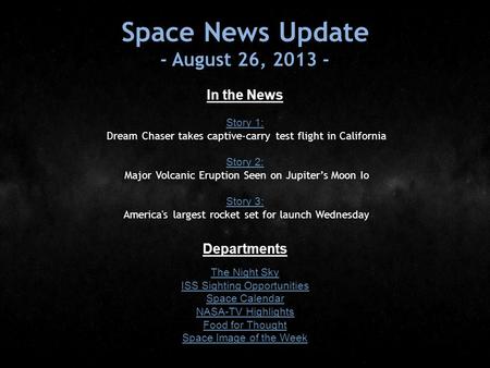 Space News Update - August 26, 2013 - In the News Story 1: Story 1: Dream Chaser takes captive-carry test flight in California Story 2: Story 2: Major.