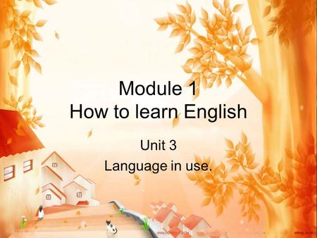 Module 1 How to learn English Unit 3 Language in use.