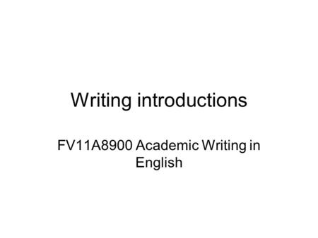 Writing introductions FV11A8900 Academic Writing in English.