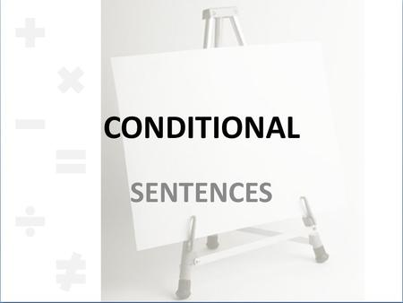 CONDITIONAL SENTENCES. Conditional Sentences Conditional Sentences are sentences discussing factual implications or hypothetical situations and their.