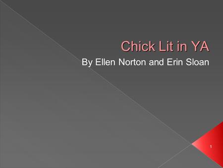 1 Chick Lit in YA By Ellen Norton and Erin Sloan.