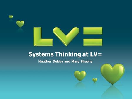 Systems Thinking at LV= Heather Dobby and Mary Sheehy.