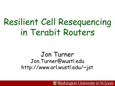 Jon Turner  Resilient Cell Resequencing in Terabit Routers.