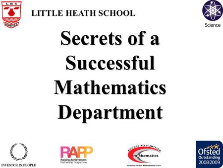 Secrets of a Successful Mathematics Department LITTLE HEATH SCHOOL.