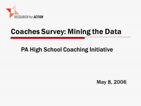 Coaches Survey: Mining the Data May 8, 2006 PA High School Coaching Initiative.