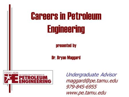 Careers in Petroleum Engineering presented by Dr. Bryan Maggard