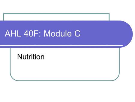 AHL 40F: Module C Nutrition. Making Healthy Choices with Canada’s food Guide Canada’s Food Guide describes a pattern of eating (i.e. the type, amount,