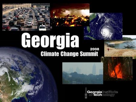 Georgia Climate Change Summit 2008. antruth Al Gore: an inconvenient truth IPCC: 4th Assessment Report 2007 Nobel Peace Prize.