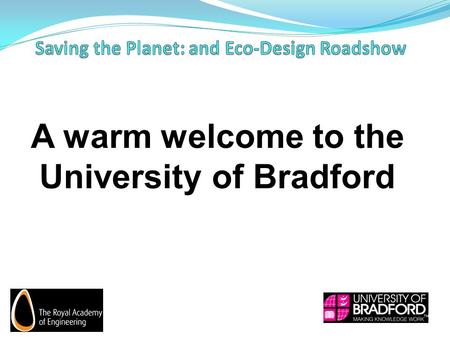 A warm welcome to the University of Bradford. By Jack Bradley University of Bradford.