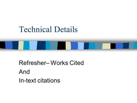 Technical Details Refresher– Works Cited And In-text citations.