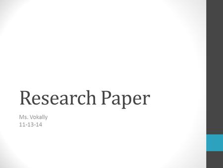 Research Paper Ms. Vokally 11-13-14. Where do I begin to research? Books—use Destiny to find books Web sites—Be sure to evaluate sites b/c anyone can.