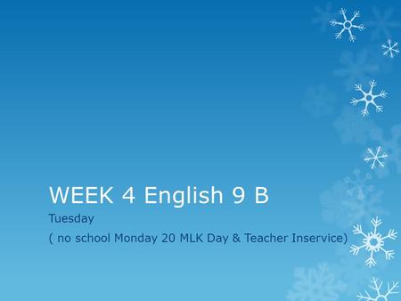 WEEK 4 English 9 B Tuesday ( no school Monday 20 MLK Day & Teacher Inservice)