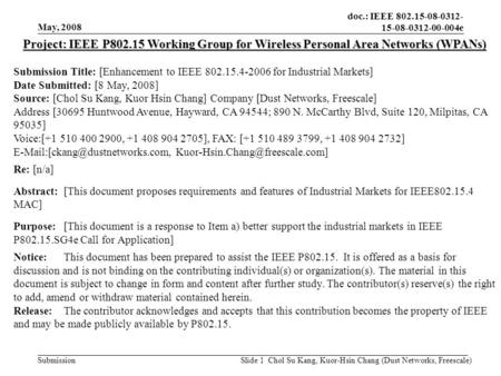 Doc.: IEEE 802.15-08-0312- 15-08-0312-00-004e Submission May, 2008 Chol Su Kang, Kuor-Hsin Chang (Dust Networks, Freescale)Slide 1 Project: IEEE P802.15.