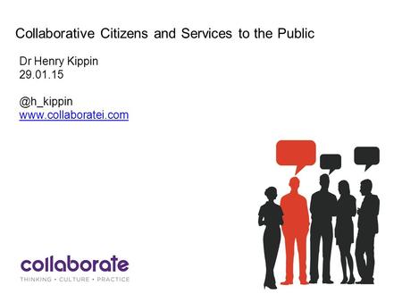 Collaborative Citizens and Services to the Public Dr Henry Kippin