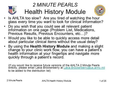 2 Minute Pearls AHLTA Health History Module 1 of 25 2 MINUTE PEARLS Health History Module Is AHLTA too slow? Are you tired of watching the hour glass every.