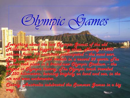 Olympic Games Everything about the last Olympic Games of the old Millennium was bigger than any other. Nearly 11,000 athletes from 199 countries participated.