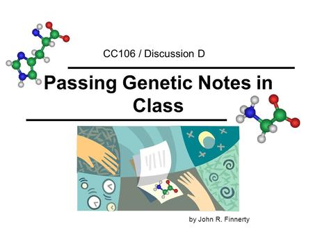 Passing Genetic Notes in Class CC106 / Discussion D by John R. Finnerty.