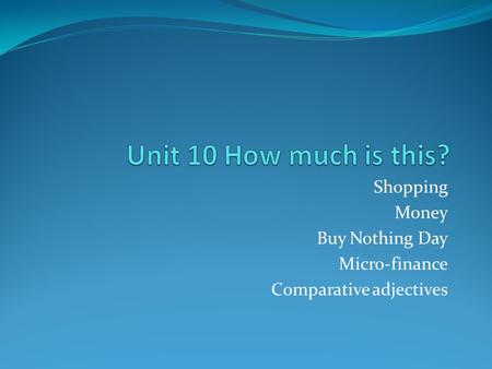 Shopping Money Buy Nothing Day Micro-finance Comparative adjectives.