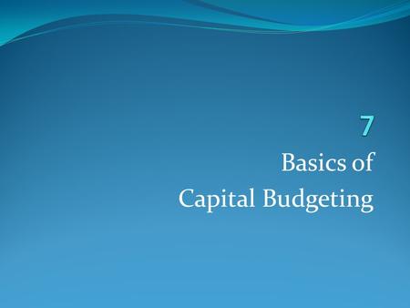 Basics of Capital Budgeting. An Overview of Capital Budgeting.